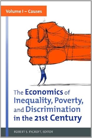 the economics of inequality poverty and discrimination in the 21st century 2 volumes 1st edition robert s