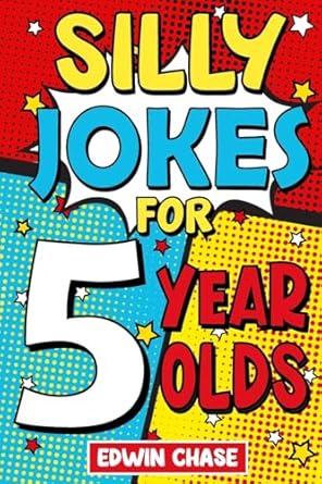 silly jokes for 5 year olds laugh out loud jokes for 5 year olds 1st edition edwin chase 1913485358,
