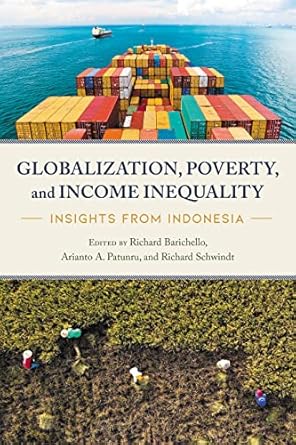 globalization poverty and income inequality insights from indonesia 1st edition richard barichello ,arianto a