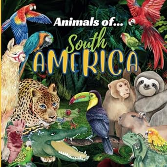 animals of south america south america for kids animals around the world animals of the amazon animals of