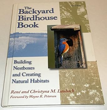 the backyard birdhouse book building nestboxes and creating natural habitats 1st edition christyna m laubach