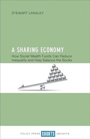 a sharing economy how social wealth funds can reduce inequality and help balance the books 1st edition