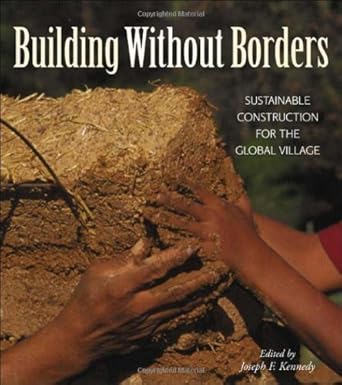 building without borders sustainable construction for the global village 1st edition joe kennedy 0865714819,