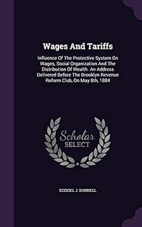 wages and tariffs influence of the protective system on wages social organization and the distribution of