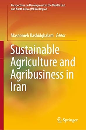 sustainable agriculture and agribusiness in iran region 1st edition masoomeh rashidghalam 9811362823,
