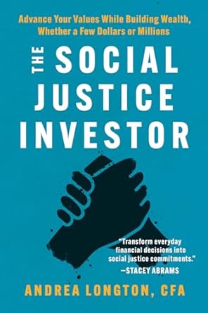 the social justice investor advance your values while building wealth whether a few dollars or millions 1st