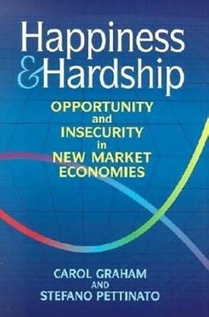 happiness and hardship opportunity and insecurity in new market economies 1st edition carol l graham ,stefano