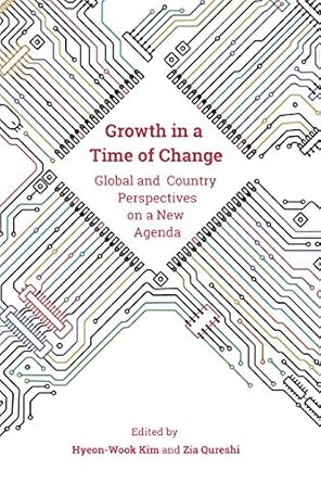 growth in a time of change global and country perspectives on a new agenda 1st edition hyeon wook kim ,zia