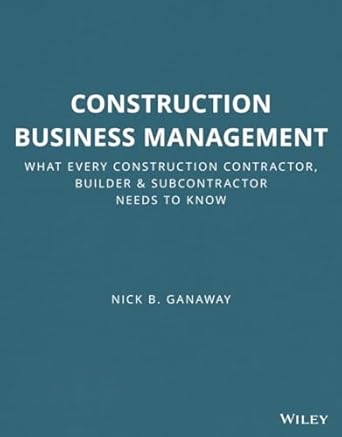 construction business management what every construction contractor builder and subcontractor needs to know