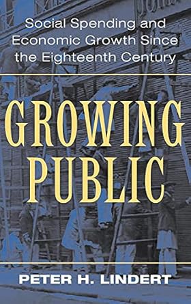 growing public volume 1 the story social spending and economic growth since the eighteenth century 1st