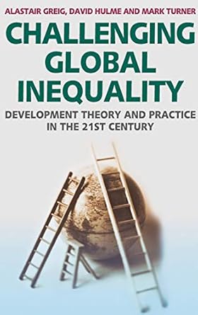 challenging global inequality development theory and practice in the 21st century 1st edition alastair greig