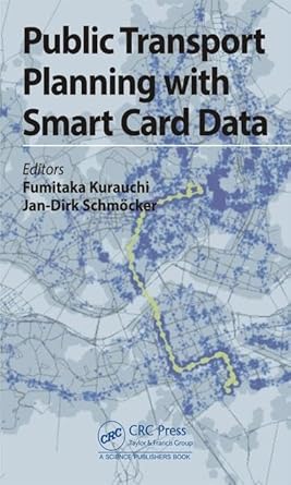 public transport planning with smart card data 1st edition fumitaka kurauchi ,jan dirk schmocker 1498726585,