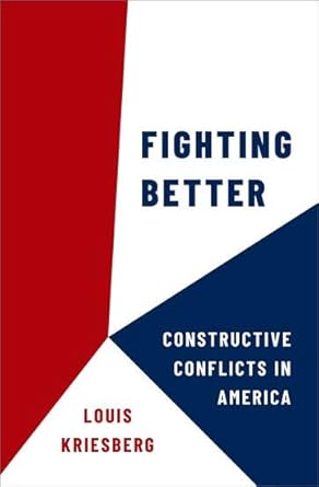 fighting better constructive conflicts in america 1st edition louis kriesberg 0197674798, 978-0197674796