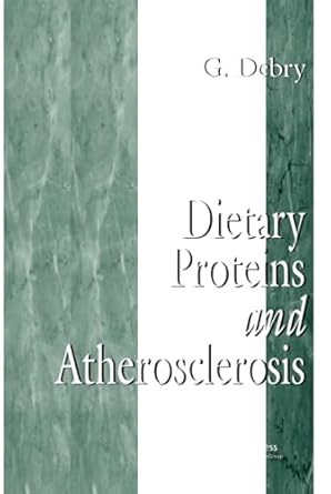 dietary proteins and atherosclerosis 1st edition g debry 0849321026, 978-0849321023