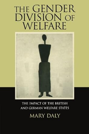 the gender division of welfare the impact of the british and german welfare states 1st edition mary daly