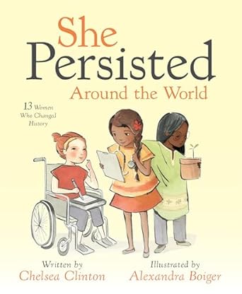 she persisted around the world 13 women who changed history 1st edition chelsea clinton ,alexandra boiger