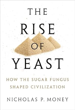 the rise of yeast how the sugar fungus shaped civilisation 1st edition nicholas p money 0198749708,