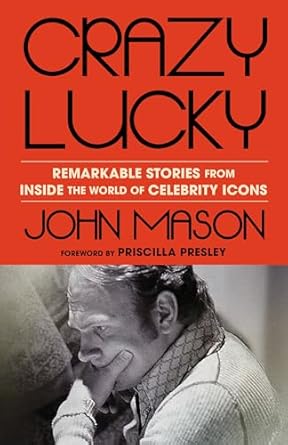 crazy lucky remarkable stories from inside the world of celebrity icons 1st edition john mason ,priscilla