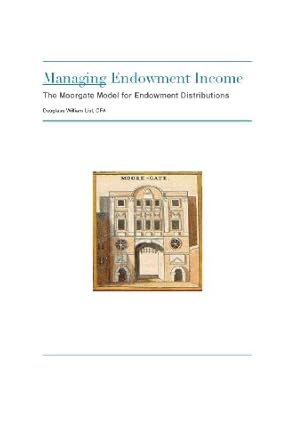 managing endowment income the moorgate approach to managing endowment distributions 1st edition douglass wm