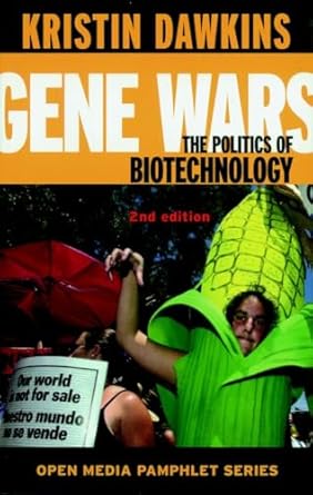 gene wars 2 ed the politics of biotechnology 1st edition kristin dawkins 1583224203, 978-1583224205