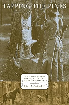 tapping the pines the naval stores industry in the american south 1st edition robert b outland iii