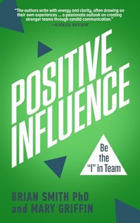 positive influence be the i in team 1st edition phd smith, brian ,mary griffin 1641467622, 978-1641467629