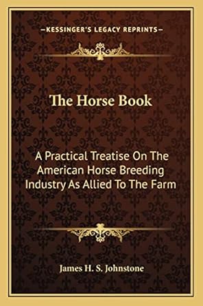 the horse book a practical treatise on the american horse breeding industry as allied to the farm 1st edition