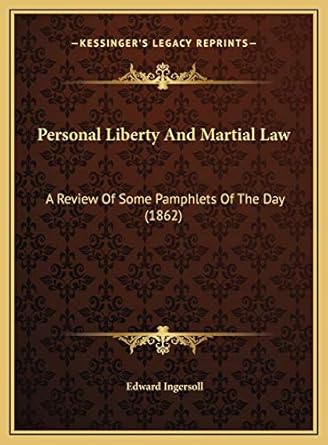 personal liberty and martial law a review of some pamphlets of the day 1st edition edward ingersoll