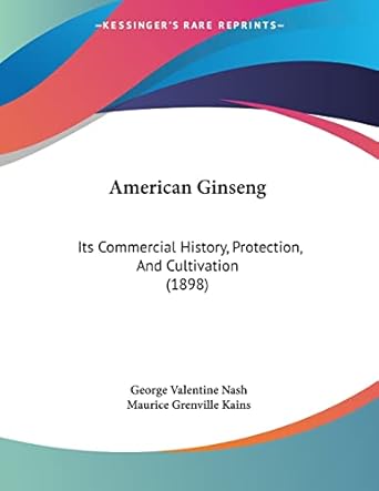 american ginseng its commercial history protection and cultivation 1st edition george valentine nash ,maurice