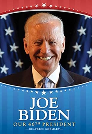 joe biden our 46th president 1st edition beatrice gormley 1534479325, 978-1534479326