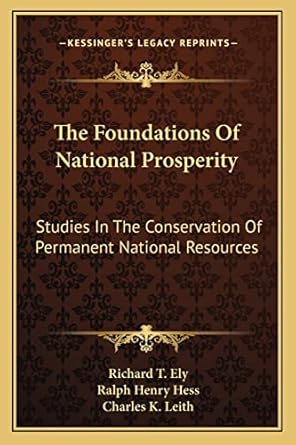 the foundations of national prosperity studies in the conservation of permanent national resources 1st