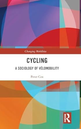 cycling a sociology of velomobility 1st edition peter cox 1138691879, 978-1138691872