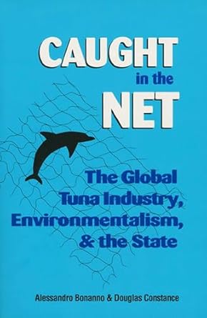 caught in the net the global tuna industry environmentalism and the state 1st edition alessandro bonanno