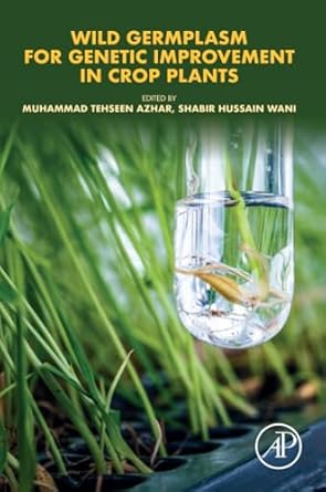 wild germplasm for genetic improvement in crop plants 1st edition muhammad tehseen azhar ,shabir hussain wani
