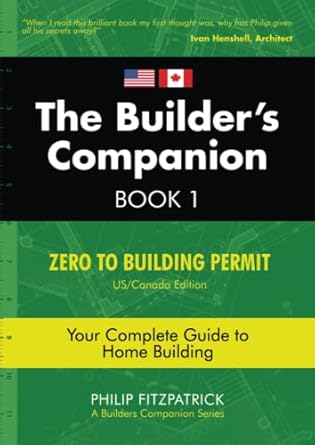 the builders companion zero to building permit your complete guide to home building book 1 1st edition philip
