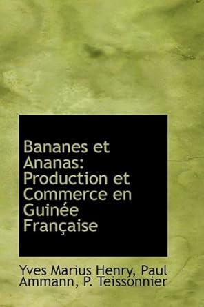 bananes et ananas production et commerce en guinee francaise 1st edition yves marius henry 1110216092,