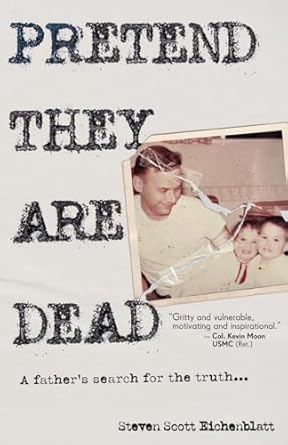 pretend they are dead a fathers search for the truth 1st edition steven scott eichenblatt 1960865285,