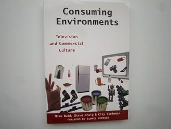 consuming environments television and commercial culture 1st edition steve craig ,professor mike budd ,clay