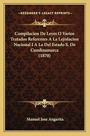 compilacion de leyes o varios tratados referentes a la lejislacion nacional i a la del estado s de