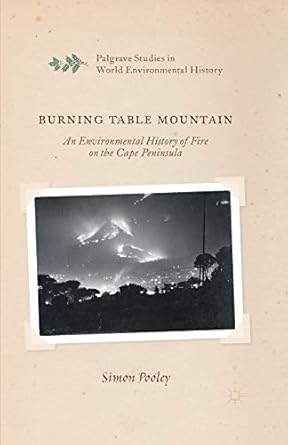 burning table mountain an environmental history of fire on the cape peninsula 1st edition s pooley