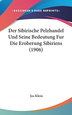 der sibirische pelzhandel und seine bedeutung fur die eroberung sibiriens 1st edition jos klein 1160536260,