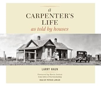 a carpenters life as told by houses 1st edition larry haun ,patrick lawler ,kevin ireton 1600854893,