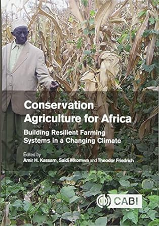 conservation agriculture for africa building resilient farming systems in a changing climate 1st edition amir