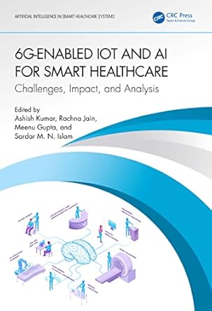6g enabled iot and ai for smart healthcare 1st edition ashish kumar ,rachna jain ,meenu gupta ,sardar m n