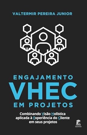 engajamento vhec em projetos combinando visao holistica aplicada a experiencia do cliente 1st edition