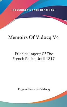 memoirs of vidocq v4 principal agent of the french police until 1817 1st edition eugene francois vidocq