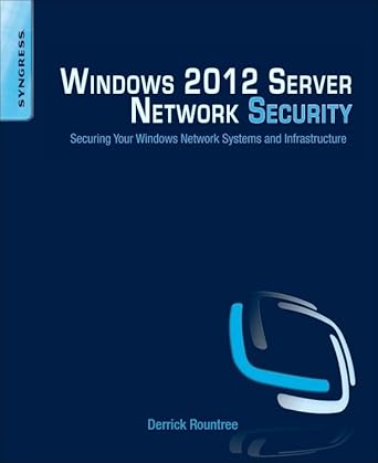windows 2012 server network security securing your windows network systems and infrastructure 1st edition