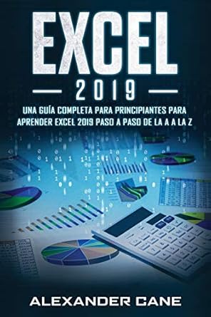 excel 2019 una guia completa para principiantes para aprender excel 2019 paso a paso de la a a la z 1st