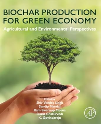 biochar production for green economy agricultural and environmental perspectives 1st edition shiv vendra