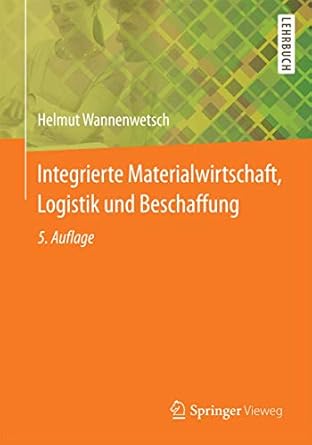 integrierte materialwirtschaft logistik und beschaffung 1st edition helmut wannenwetsch 3642450229,